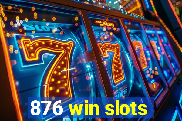 876 win slots